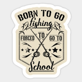 Born to Go Fishing Forced to Go to School camping design Sticker